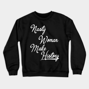 Nasty Woman Make History Crewneck Sweatshirt